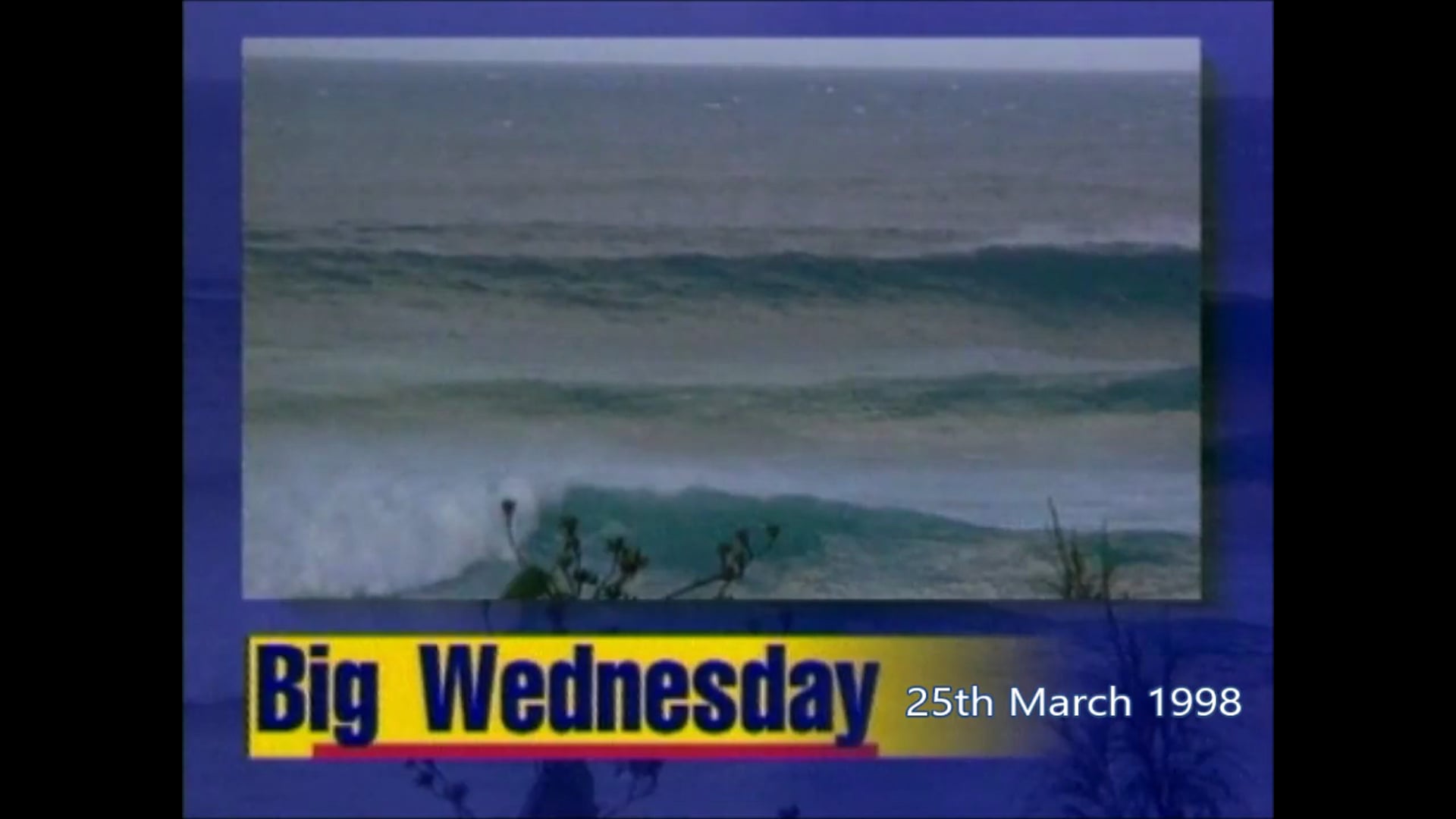 Big Wednesday – 25th March 1998